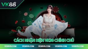 Ảnh đại diện cách nhận diện VK88 chính chủ